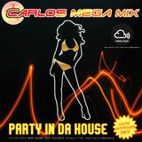 ★Carlos Mega Mix - Party in da House - New Promo Mix