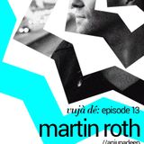 KOMATOSE Prtz ::VujáDé: Episode XIII :: MARTIN ROTH || 23rd October