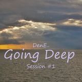 DenE - Going Deep Session #1