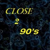 Close 2 90s