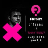 d-feens - Feelin Frisky - July 2014 - part 2 @ Frisky Radio
