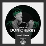 Tribute to DON CHERRY - Selected by Francis Oak