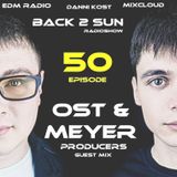 BACK 2 SUN Radioshow Episode 50 (Ost & Meyer Guest Mix) @ EDM Radio