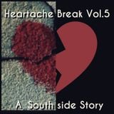 Heartache Break Vol 5 : A Southside Story