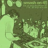 Smash On 45 All vinyl set Live @ Soul Phunktion SF