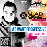Make One - We Want Progressive#025(Vlad Varel Guest mix)