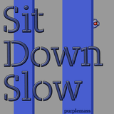 Sit Down Slow