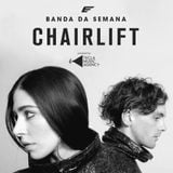 Banda da Semana - Chairlift