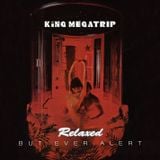 King Megatrip - Relaxed But Ever Alert