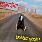 bizarrojerri presents: bandoliers - episode 1