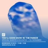 You'll Soon Know w/ Tim Parker, Kidkanevil & Nonames - 21st October 2015