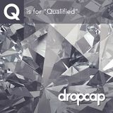 Q is for Qualified