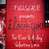 FULLSCALE presents: For Ever & A Day (valentine's mix)