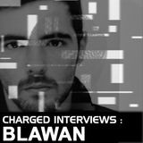 Charged interviews "BLAWAN" @ KOZZMOZZ