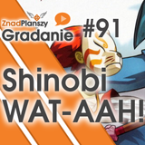 Gradanie ZnadPlanszy #91 - Shinobi WAT-AAH!