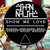 Show Me Love- Robbie Rivera vs DNK ( Street House Mashup) by Shan Nash