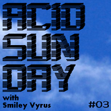 Acid Sunday with Smiley Vyrus - Cloudcast 03 (13.01.2013)