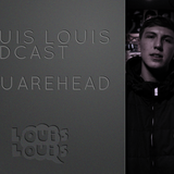 LOUIS LOUIS PODCAST : Introducing Squarehead