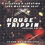 Killecko & Lucatino AKA Maximum Beat - House Tripping session Vol. #1