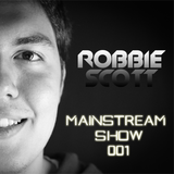 Robbie Scott - Mainstream Show 001