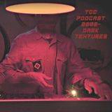 TCC PODCAST # 0008- Dark Textures
