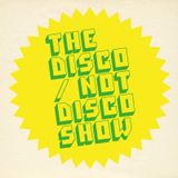 The Disco / Not Disco Show - 09.02.16