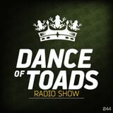 Dance Of Toads Radio Show #044