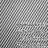 DJ Hawken's Future Noise Pt. 7: The Remixes