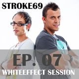 Stroke 69 - Whiteeffect Session - ep 07