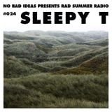 No Bad Ideas Presents Rad Summer Radio #024 Sleepy T
