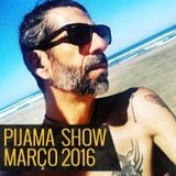 Pijama Show - 14-03-2016