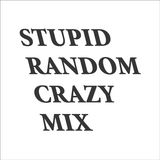 STUPID RANDOM CRAZY MIX