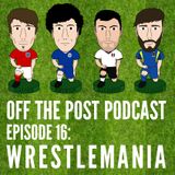 Ep.16 Wrestlemania