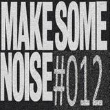 MAKE SOME NOISE #012