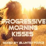 BLuNteD FoRcE pres. ★ Progressive Morningkisses pt 1 ★