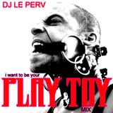 I Want To Be Your Play Toy MIX