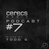 Cerecs Radio Podcast #7 with Todd G