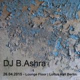 DJ B. Ashra - 26.04.2015 - Lounge Floor - Loftus Hall Berlin
