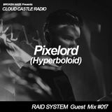 'CLOUD CASTLE RADIO' x 'RAID SYSTEM' Guest Mix #017: Pixelord