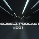 Decibelz Podcast #001