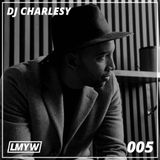 LMYW Radio 005 - DJ CHARLESY