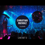 Christian Mendez Live Set 2 - Club Mix