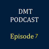 DMT Podcast, Episode 7