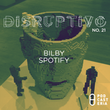 Disruptivo No. 21 - Spotify / Bilby