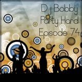 Dj Bobby - Party Hard Ep.74