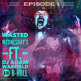 Wasted Wednesdays Episode 1