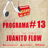 PROGRAMA #13 ( TwoShots Juanito Flow )
