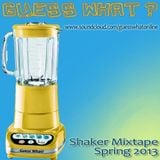 Guess What? SHAKER MIXTAPE - Spring 2013 (*Side A)