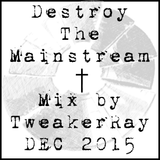 TweakerRay Mix: Destroy The Mainstream DEC 2015