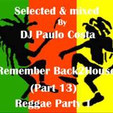Selected & Mixed by DJ Paulo Costa Remember Back2House (Part 13) (Reggae1)